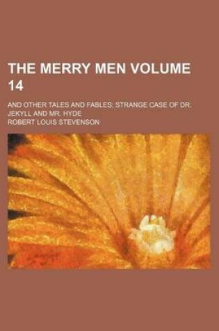 Cover of The Merry Men Volume 14; And Other Tales and Fables Strange Case of Dr. Jekyll and Mr. Hyde