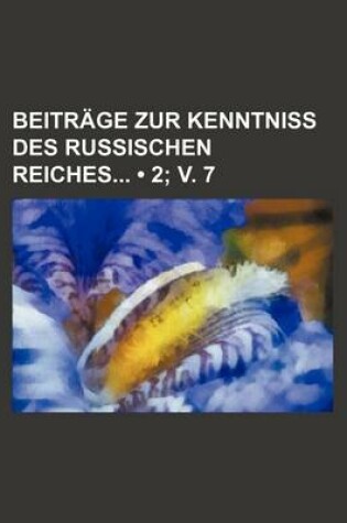 Cover of Beitrage Zur Kenntniss Des Russischen Reiches (2; V. 7)