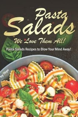 Cover of Pasta Salads - We Love Them All!