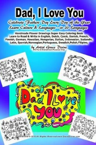 Cover of Dad, I Love You Celebrate Fathers Day Every Day of the Year Learn Culture & Languages - in 20 Languages Handmade Flower Drawings Super Easy Coloring Book