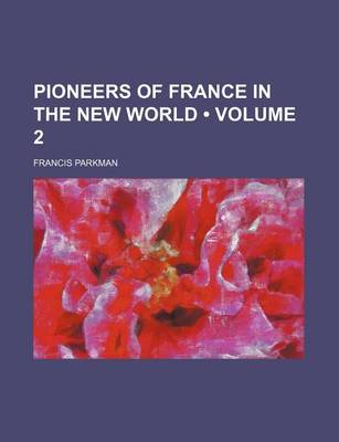 Book cover for Pioneers of France in the New World (Volume 2)