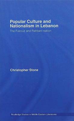 Book cover for Popular Culture and Nationalism in Lebanon: The Fairouz and Rahbani Nation