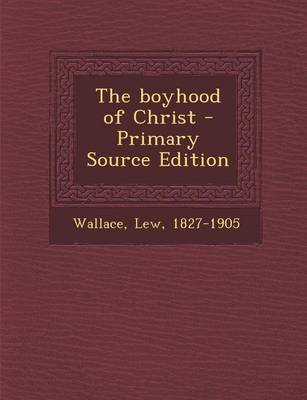 Book cover for The Boyhood of Christ - Primary Source Edition