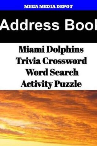 Cover of Address Book Miami Dolphins Trivia Crossword & WordSearch Activity Puzzle