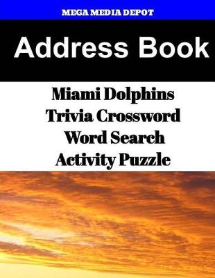 Book cover for Address Book Miami Dolphins Trivia Crossword & WordSearch Activity Puzzle