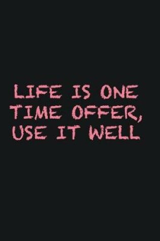 Cover of Life is one time offer, use it well