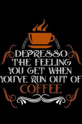 Cover of Depresso The Something You Get When You've Run Out Of Coffee
