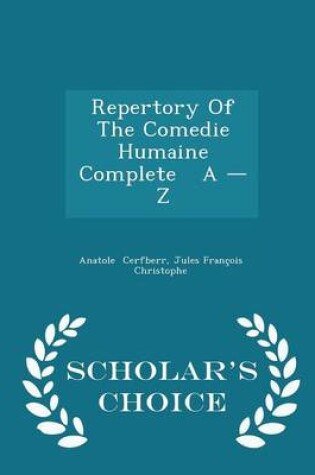 Cover of Repertory of the Comedie Humaine Complete a - Z - Scholar's Choice Edition