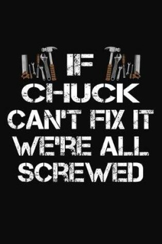 Cover of If Chuck Can't Fix It We're All Screwed