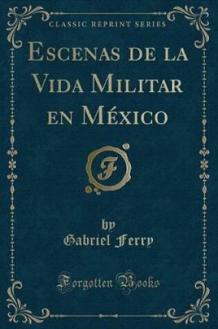 Cover of Escenas de la Vida Militar en México (Classic Reprint)