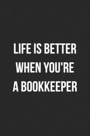 Cover of Life Is Better When You're A Bookkeeper