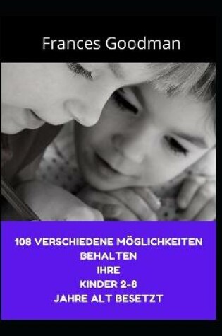 Cover of 108 verschiedene Moeglichkeiten Behalten Ihre Kinder 2-8 Jahre alt besetzt
