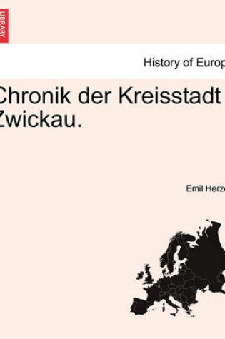 Cover of Chronik Der Kreisstadt Zwickau. Erster Theil