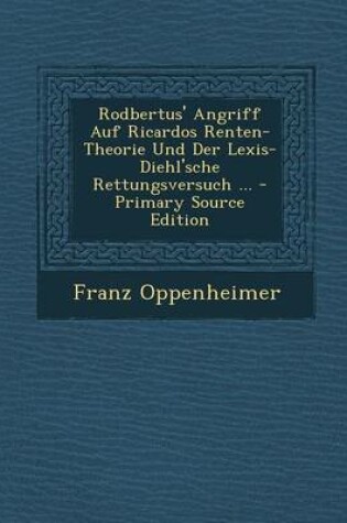 Cover of Rodbertus' Angriff Auf Ricardos Renten-Theorie Und Der Lexis-Diehl'sche Rettungsversuch ...