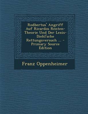 Book cover for Rodbertus' Angriff Auf Ricardos Renten-Theorie Und Der Lexis-Diehl'sche Rettungsversuch ...