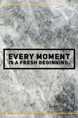 Cover of Every moment is a fresh beginning.