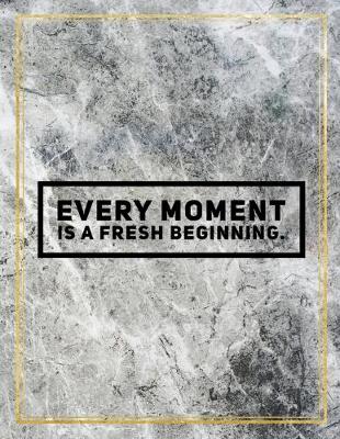 Book cover for Every moment is a fresh beginning.