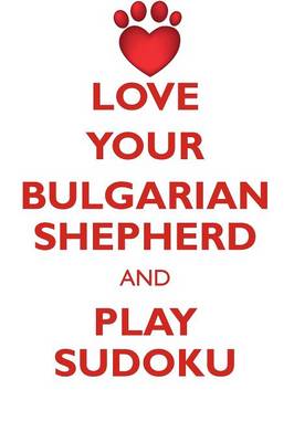 Book cover for LOVE YOUR BULGARIAN SHEPHERD AND PLAY SUDOKU BULGARIAN SHEPHERD SUDOKU LEVEL 1 of 15