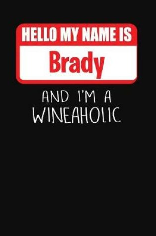 Cover of Hello My Name is Brady And I'm A Wineaholic