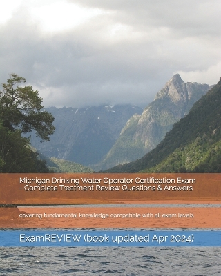 Book cover for Michigan Drinking Water Operator Certification Exam - Complete Treatment Review Questions & Answers