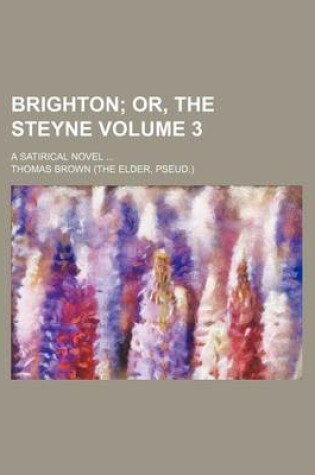 Cover of Brighton; Or, the Steyne. a Satirical Novel Volume 3