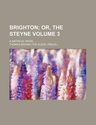 Book cover for Brighton; Or, the Steyne. a Satirical Novel Volume 3