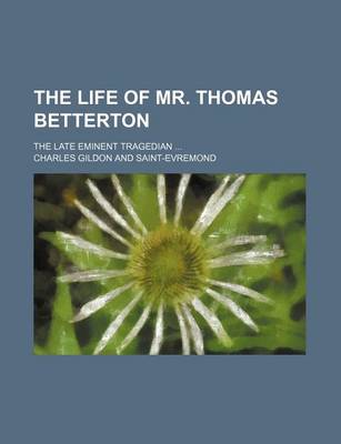 Book cover for The Life of Mr. Thomas Betterton; The Late Eminent Tragedian