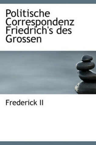 Cover of Politische Correspondenz Friedrich's Des Grossen