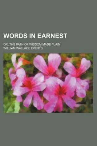 Cover of Words in Earnest; Or, the Path of Wisdom Made Plain