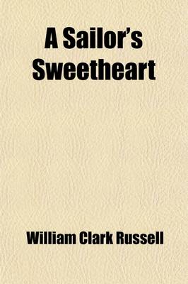 Book cover for A Sailor's Sweetheart (Volume 2); An Account of the Wreck of the Sailing Ship Waldershare, from the Narrative of Mr. William Lee, Second Mate
