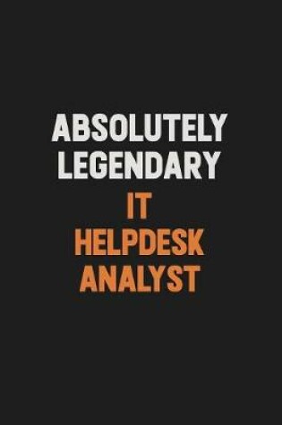 Cover of Absolutely Legendary IT Helpdesk Analyst