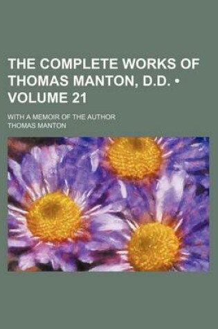 Cover of The Complete Works of Thomas Manton, D.D. (Volume 21); With a Memoir of the Author