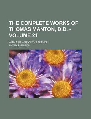 Book cover for The Complete Works of Thomas Manton, D.D. (Volume 21); With a Memoir of the Author