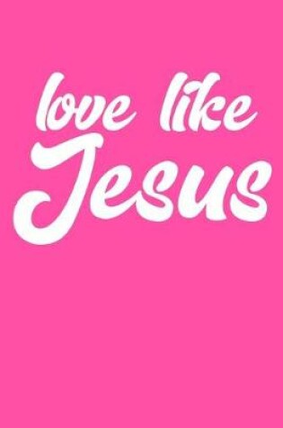 Cover of Love Like Jesus