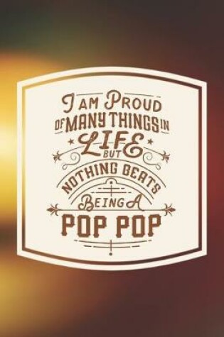 Cover of I Am Proud Of Many Things In Life But Nothing Beats Being A Pop Pop