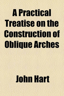 Book cover for A Practical Treatise on the Construction of Oblique Arches