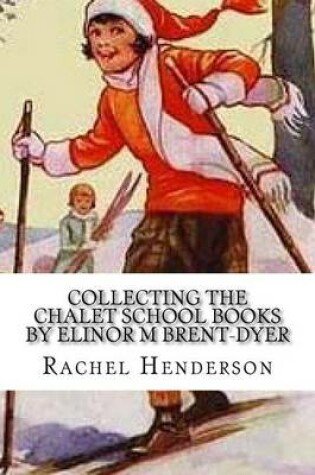 Cover of Collecting the Chalet School Books by Elinor M Brent-Dyer