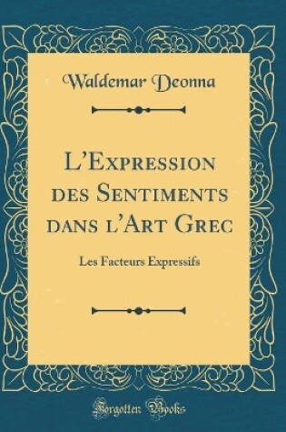 Cover of L'Expression Des Sentiments Dans l'Art Grec