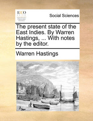 Book cover for The Present State of the East Indies. by Warren Hastings, ... with Notes by the Editor.