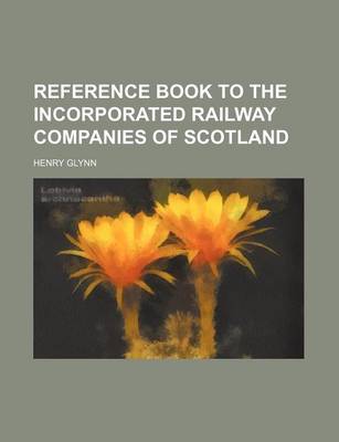 Book cover for Reference Book to the Incorporated Railway Companies of Scotland