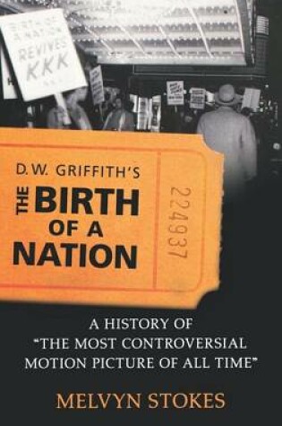 Cover of D.W. Griffith's the Birth of a Nation: A History of the Most Controversial Motion Picture of All Time