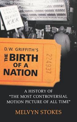 Book cover for D.W. Griffith's the Birth of a Nation: A History of the Most Controversial Motion Picture of All Time