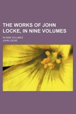 Cover of The Works of John Locke, in Nine Volumes (Volume 6); In Nine Volumes