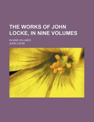 Book cover for The Works of John Locke, in Nine Volumes (Volume 6); In Nine Volumes