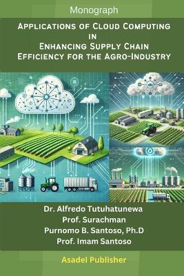 Cover of Applications of Cloud Computing in Enhancing Supply Chain Efficiency for the Agro-Industry