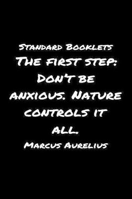 Book cover for Standard Booklets The First Step Don't Be Anxious Nature Controls It All Marcus Aurelius