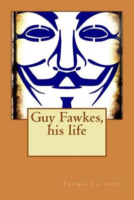 Book cover for Guy Fawkes, his life