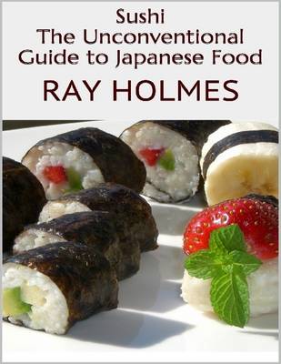 Book cover for Sushi: The Unconventional Guide to Japanese Food