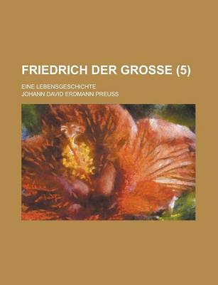 Book cover for Friedrich Der Grosse; Eine Lebensgeschichte (5 )