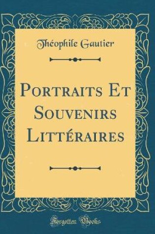 Cover of Portraits Et Souvenirs Littéraires (Classic Reprint)